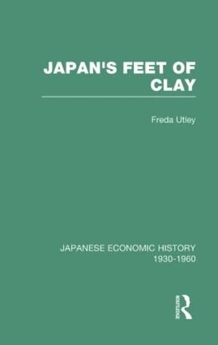 Japans Feet Of Clay V 9 (Japanese Economic History, 1930-1960, V. 9)