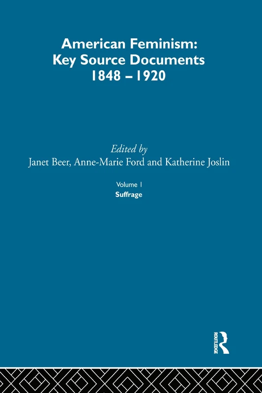American Feminism: Key Source Documents, 1848-1920 (History of Feminism)