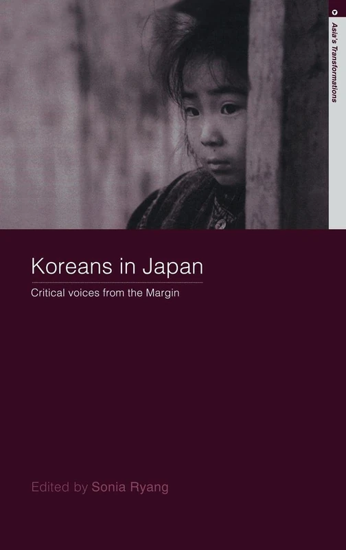 Koreans in Japan: Critical Voices from the Margin (Routledge Studies in Asia's Transformations)