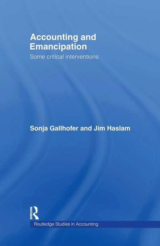 Accounting and Emancipation: Some Critical Interventions: 3 (Routledge Studies in Accounting)