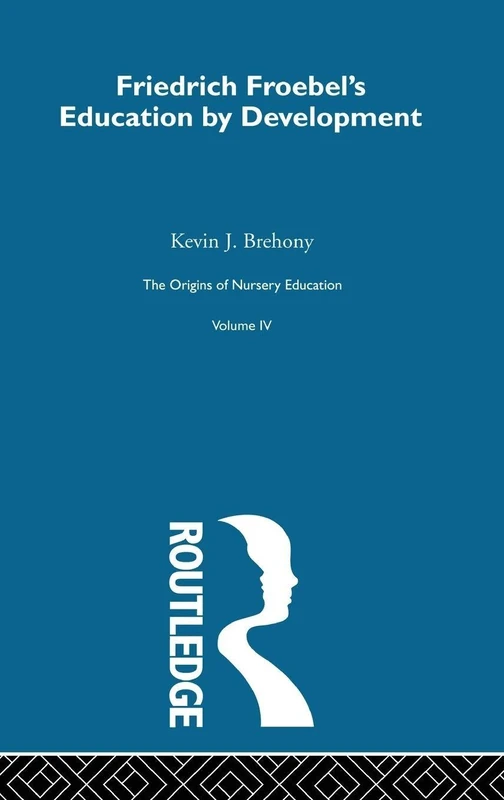 Friedrich Froebels Educ Dev V4: The Second Part of the Pedagogics of the Kindergarten