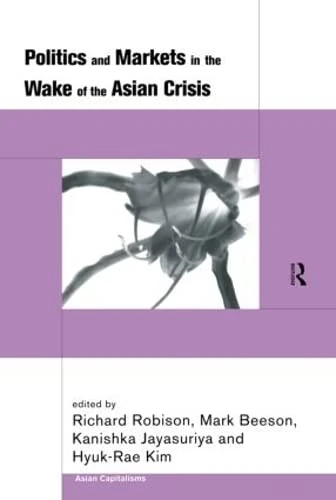 Politics and Markets in the Wake of the Asian Crisis (Asian Capitalisms)
