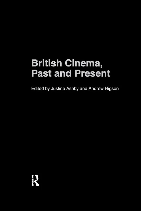 Routledge British Cinema, Past and Present - Film History Book
