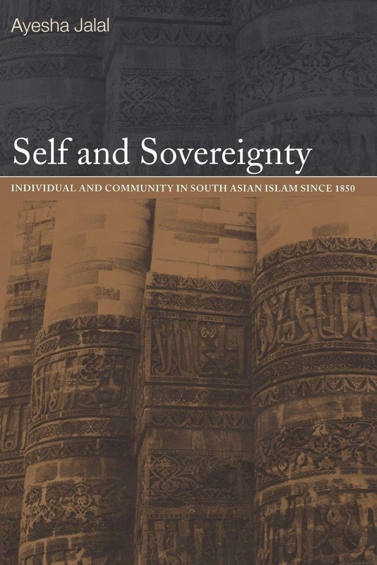 Self and Sovereignty: Individual and Community in South Asian Islam Since 1850