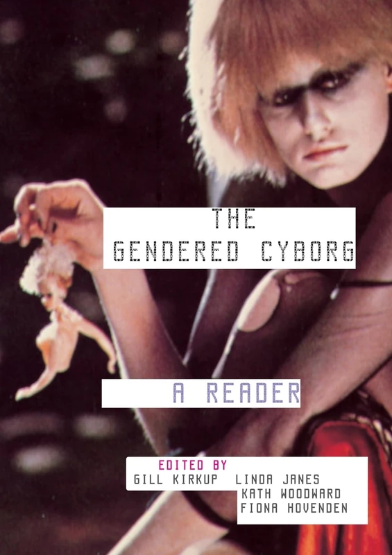 The Gendered Cyborg: A Reader (D857 Gender, Technology and Representa)