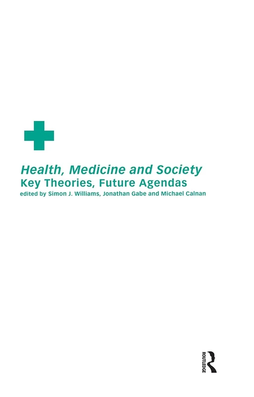 Health, Medicine and Society: Key Theories, Future Agendas