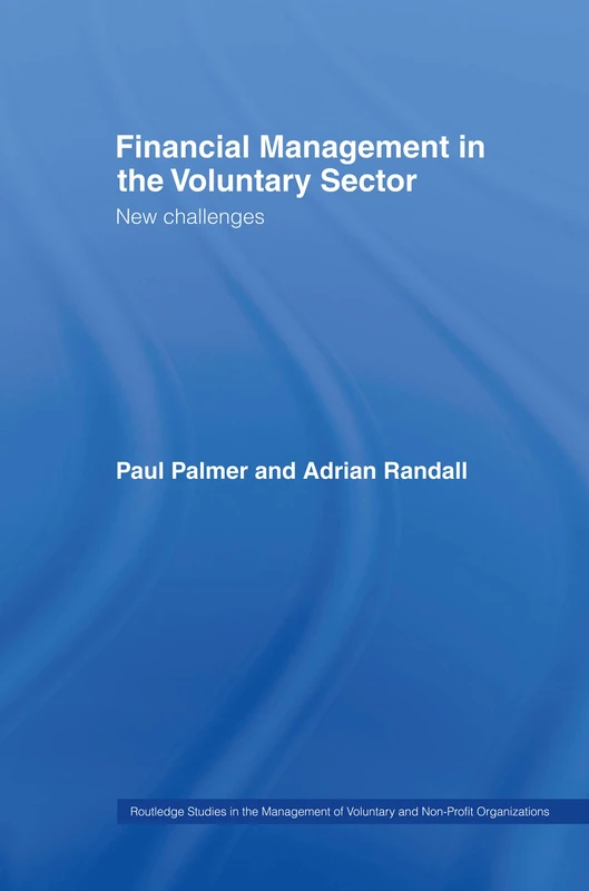 Financial Management in the Voluntary Sector: New Challenges (Routledge Studies in the Management of Voluntary and Non-Profit Organizations)