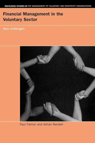 Financial Management in the Voluntary Sector: New Challenges (Routledge Studies in the Management of Voluntary and Non-Profit Organizations)