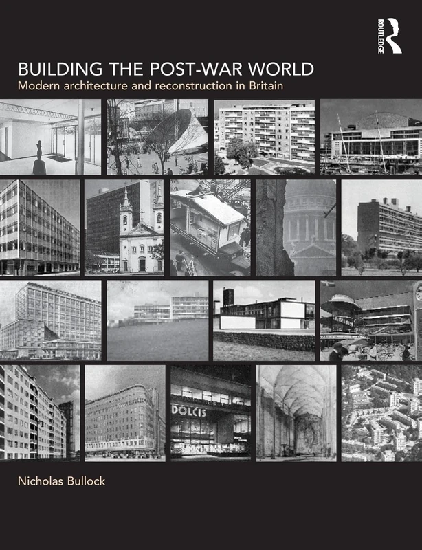 Building the Post-War World: Modern Architecture and Reconstruction in Britain