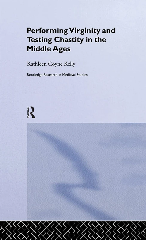 Routledge Performing Virginity and Testing Chastity in the Middle Ages