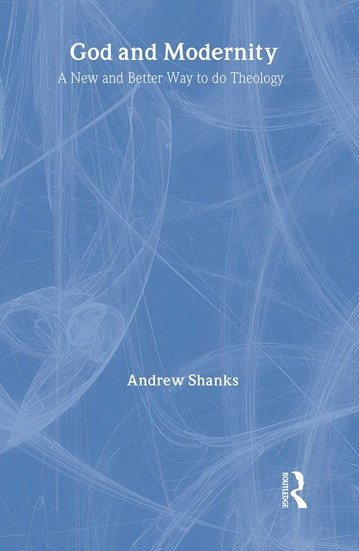 Routledge God and Modernity - Theology Book by Andrew Shanks