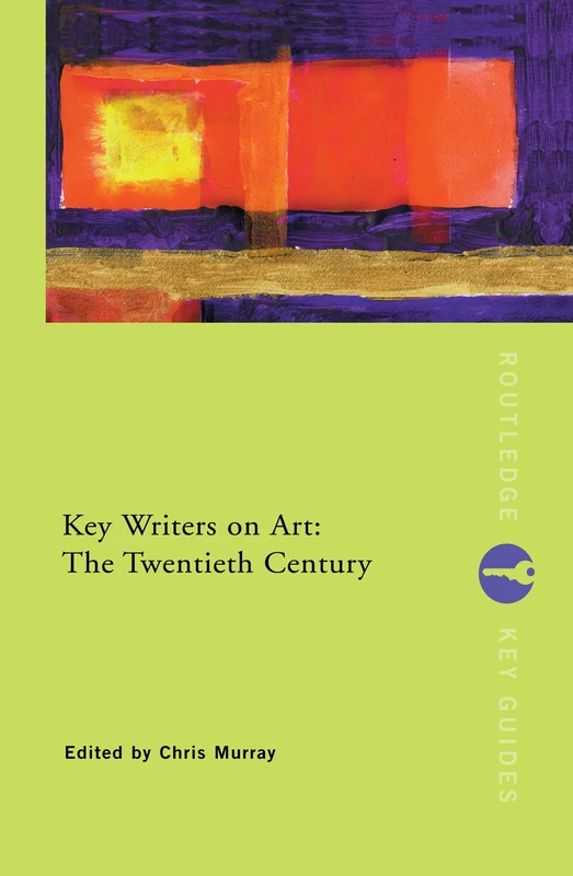 Key Writers on Art: The Twentieth Century: The Twentieth Century (Routledge Key Guides)