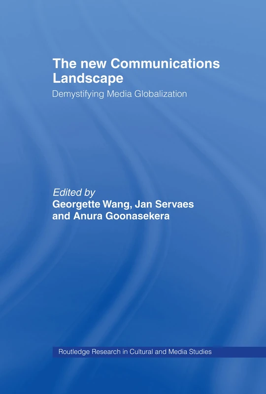 The New Communications Landscape: Demystifying Media Globalization: 7 (Routledge Research in Cultural and Media Studies)