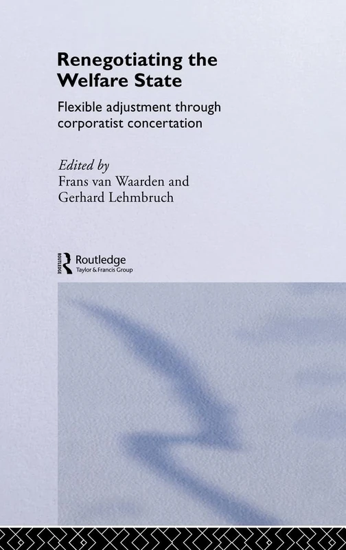 Renegotiating the Welfare State: Flexible Adjustment through Corporatist Concertation (Routledge Studies in the Political Economy of the Welfare State)