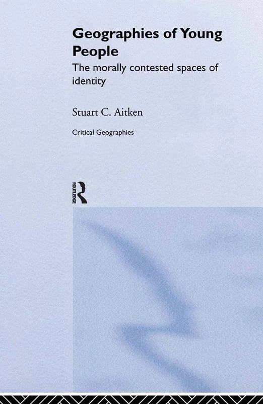 The Geography of Young People: Morally Contested Spaces (Critical Geographies)