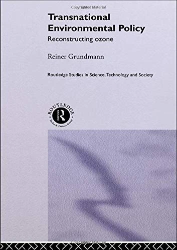 Transnational Environmental Policy: Reconstructing Ozone (Routledge Studies in Science, Technology and Society)