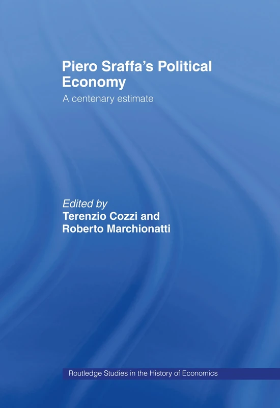 Piero Sraffa's Political Economy: A Centenary Estimate (Routledge Studies in the History of Economics)