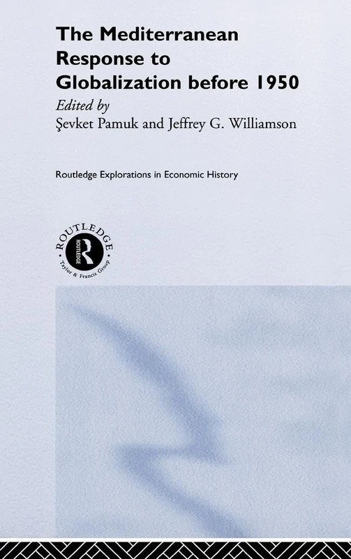 The Mediterranean Response to Globalization before 1950: 18 (Routledge Explorations in Economic History) - Image 1