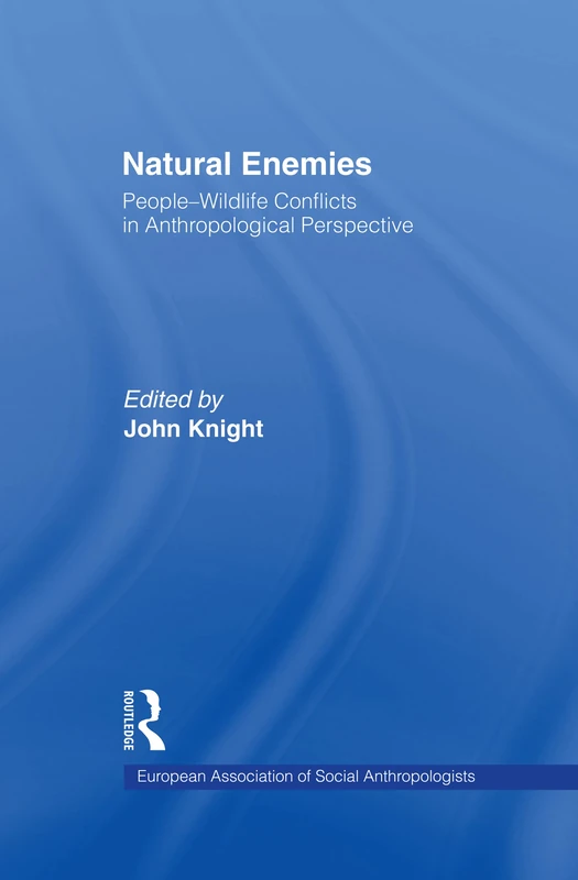 Natural Enemies: People-Wildlife Conflicts in Anthropological Perspective (European Association of Social Anthropologists)