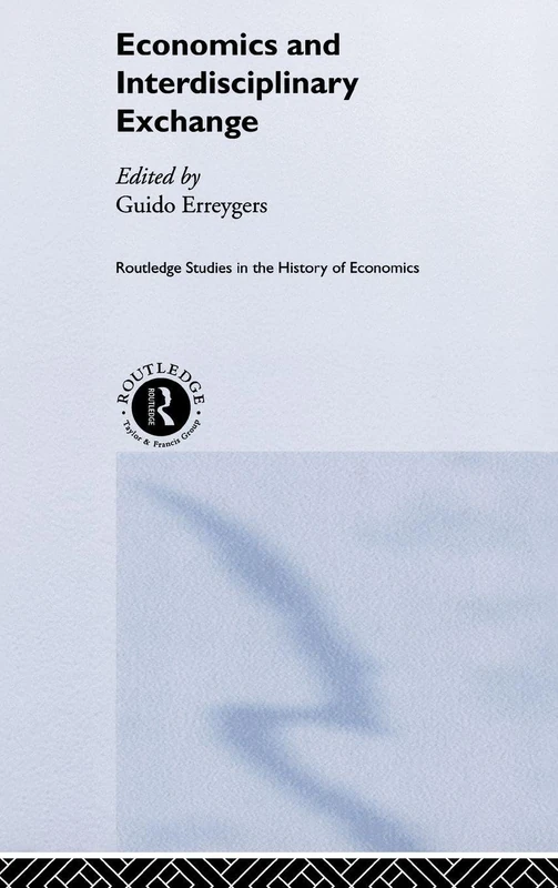 Economics and Interdisciplinary Exchange: 35 (Routledge Studies in the History of Economics)