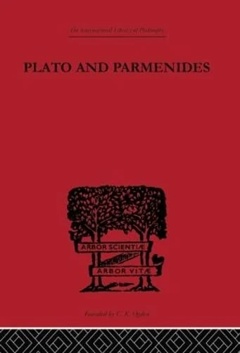 Plato and Parmenides: Parmenides' Way of Truth and Plato's Parmenides (International Library of Philosophy)