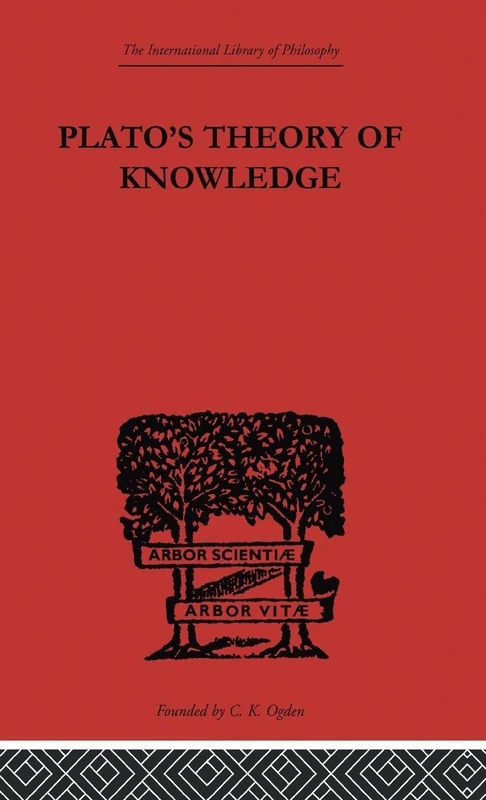 Plato's Theory of Knowledge: The Theaetetus and the Sophist of Plato (International Library of Philosophy)