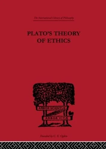 Plato's Theory of Ethics: The Moral Criterion and the Highest Good (International Library of Philosophy)