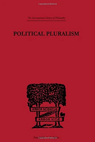 Political Pluralism: A Study in Contemporary Political Theory (International Library of Philosophy)