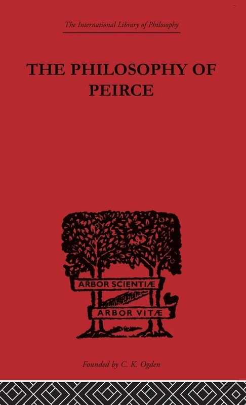 The Philosophy of Peirce: Selected Writings (International Library of Philosophy)
