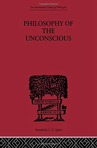 Philosophy of the Unconscious: Speculative Results According to the Inductive Method of Physical (International Library of Philosophy)