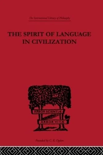 The Spirit of Language in Civilization (International Library of Philosophy)
