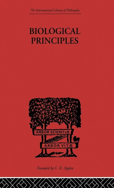 Biological Principles: A Critical Study (International Library of Philosophy)