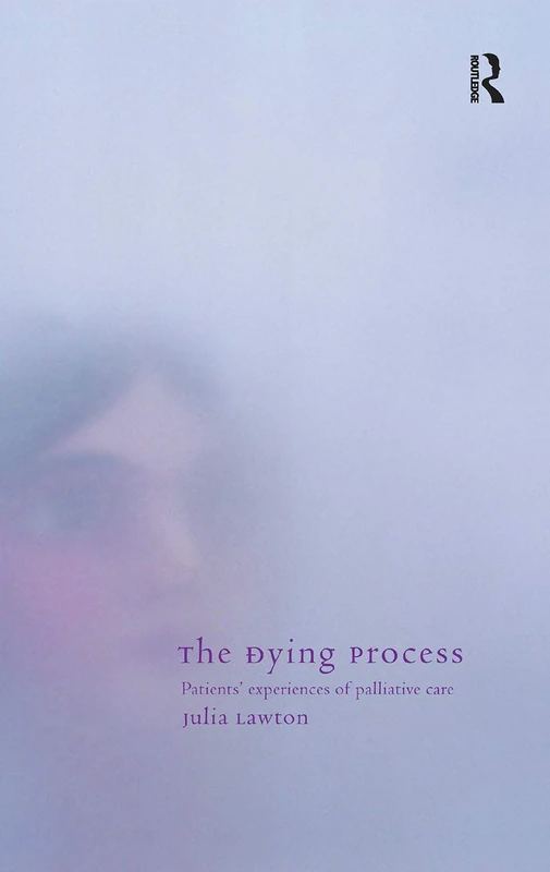 Routledge - The Dying Process: Patients' Experiences of Palliative Care
