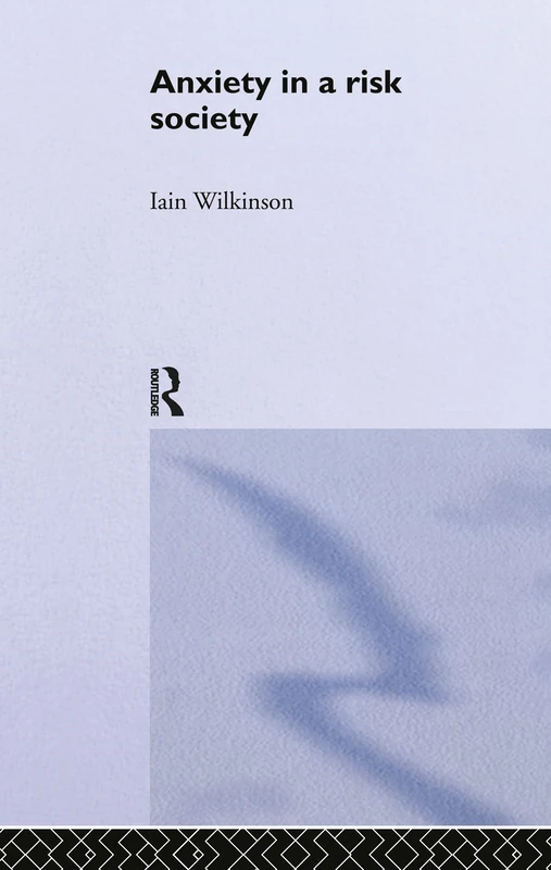 Anxiety in a 'Risk' Society (Health, Risk and Society)