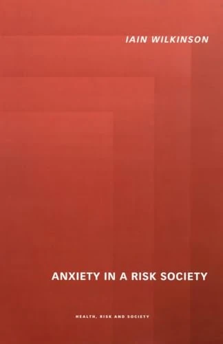 Anxiety in a 'Risk' Society (Health, Risk and Society)