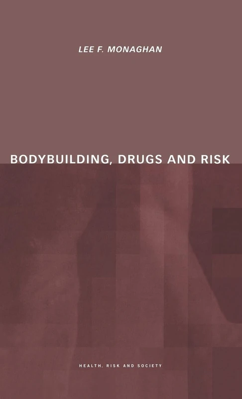 Bodybuilding, Drugs and Risk (Health, Risk and Society)