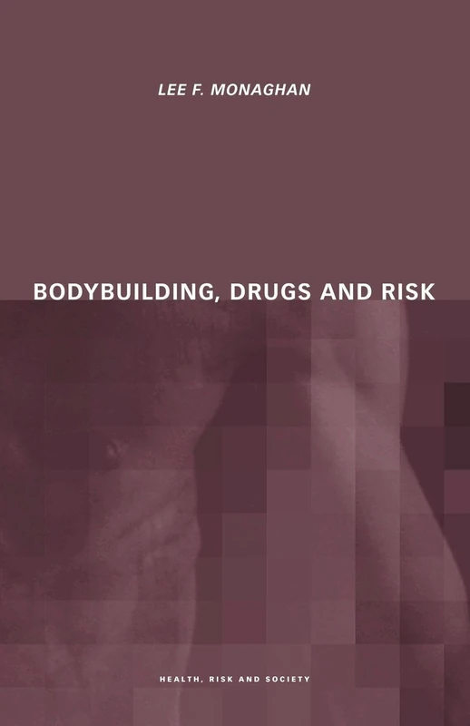 Bodybuilding, Drugs and Risk (Health, Risk and Society)