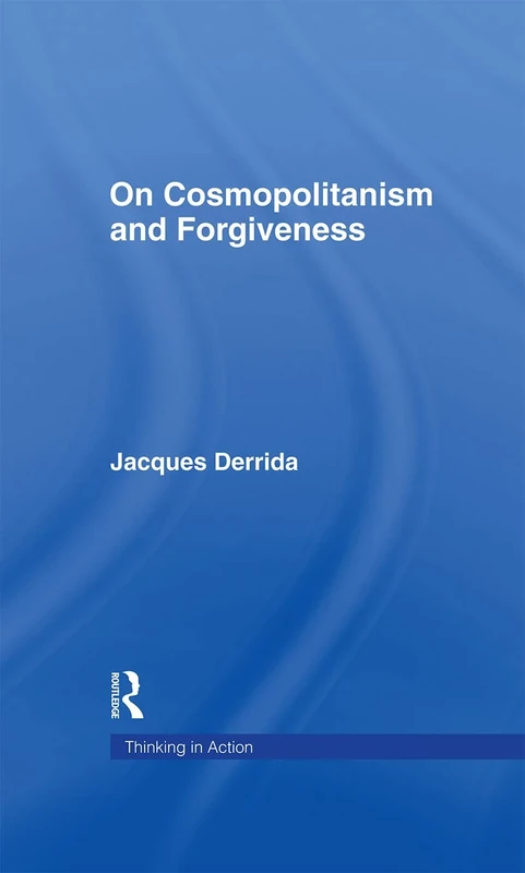 On Cosmopolitanism and Forgiveness (Thinking in Action)