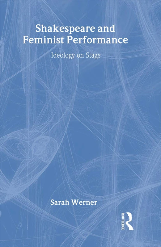 Routledge Shakespeare and Feminist Performance - Sarah Werner