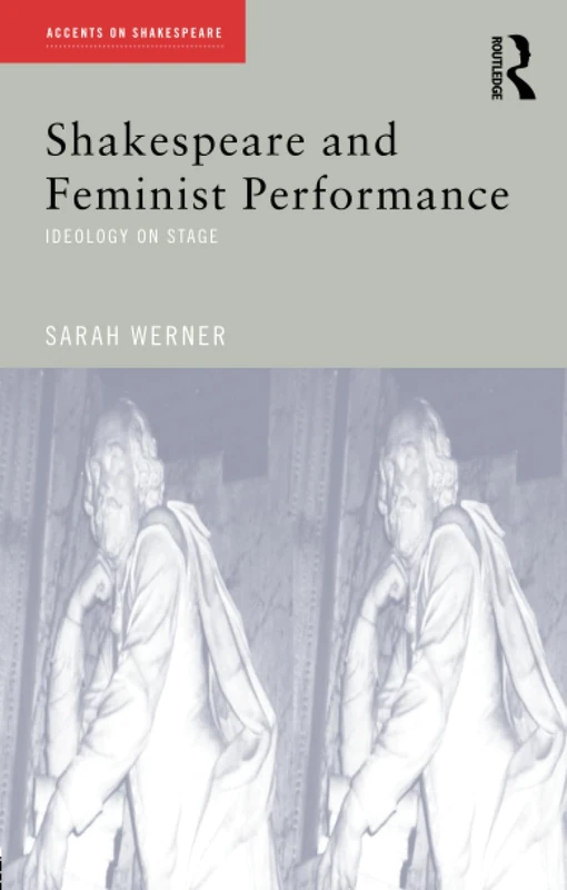 Shakespeare and Feminist Performance: Ideology on Stage (Accents on Shakespeare) - Image 1