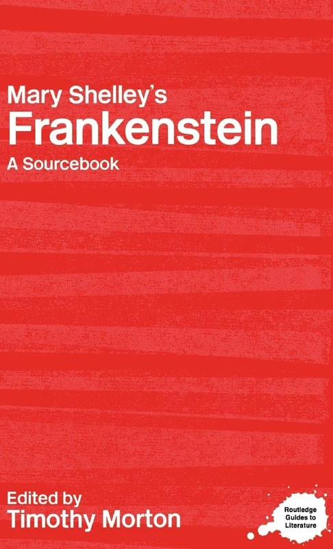 Mary Shelley's Frankenstein: A Routledge Study Guide and Sourcebook (Routledge Guides to Literature)