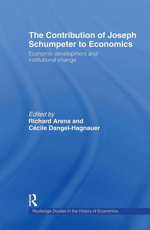 The Contribution of Joseph A. Schumpeter to Economics (Routledge Studies in the History of Economics)
