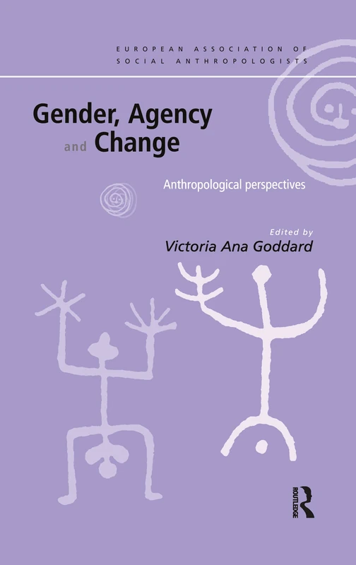 Gender, Agency and Change: Anthropological Perspectives (European Association of Social Anthropologists)