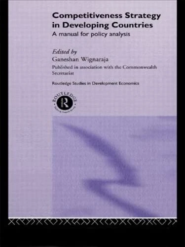 Competitiveness Strategy in Developing Countries: A Manual for Policy Analysis (Routledge Studies in Development Economics)