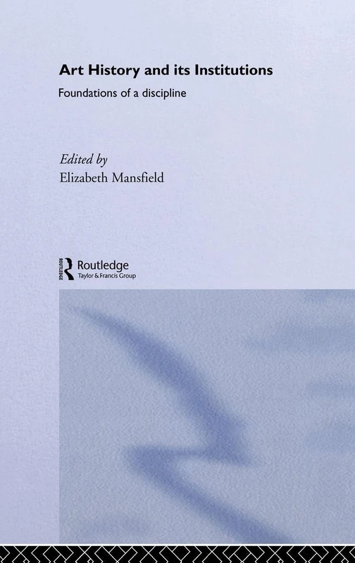 Routledge Art History and Its Institutions: The Nineteenth Century