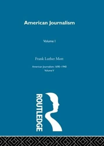 American Journalism Pt1: A History of Newspapers in the United States Through 250 Years, 1690-1940: 1