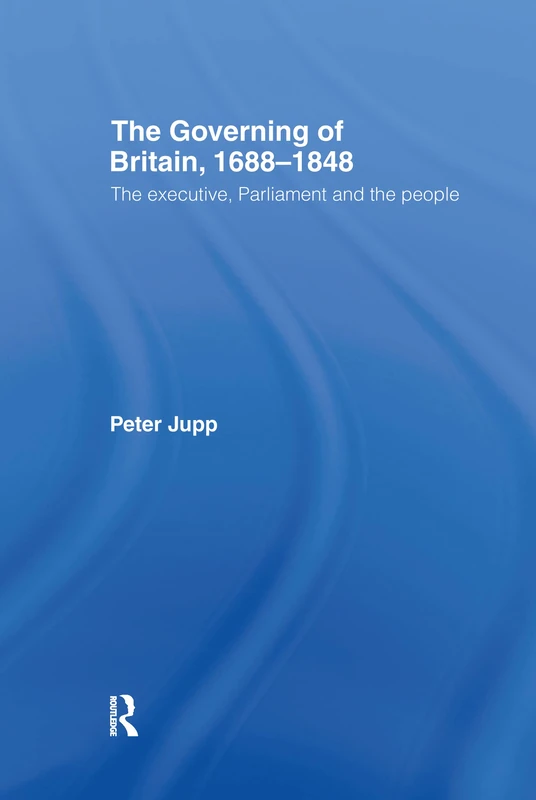 Routledge - The Governing of Britain, 1688-1848 History Book