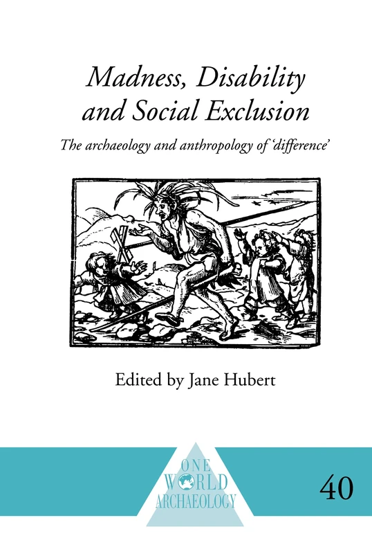 Madness, Disability and Social Exclusion: The Archaeology and Anthropology of 'Difference' (One World Archaeology) - Image 1