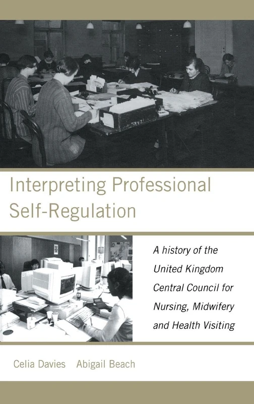 Interpreting Professional Self-Regulation: A History of the United Kingdom Central Council for Nursing, Midwifery and Health Visiting