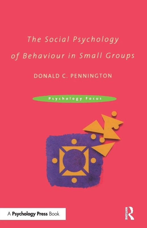 The Social Psychology of Behaviour in Small Groups (Psychology Focus)